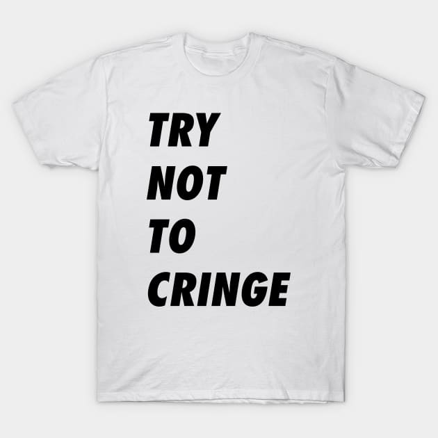 Try Not To Cringe When You See This Shirt T-Shirt by A Comic Wizard